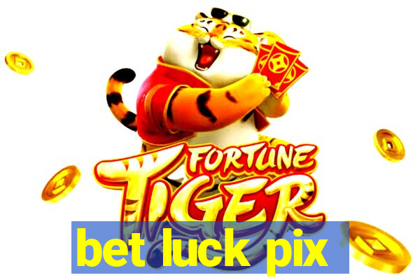 bet luck pix